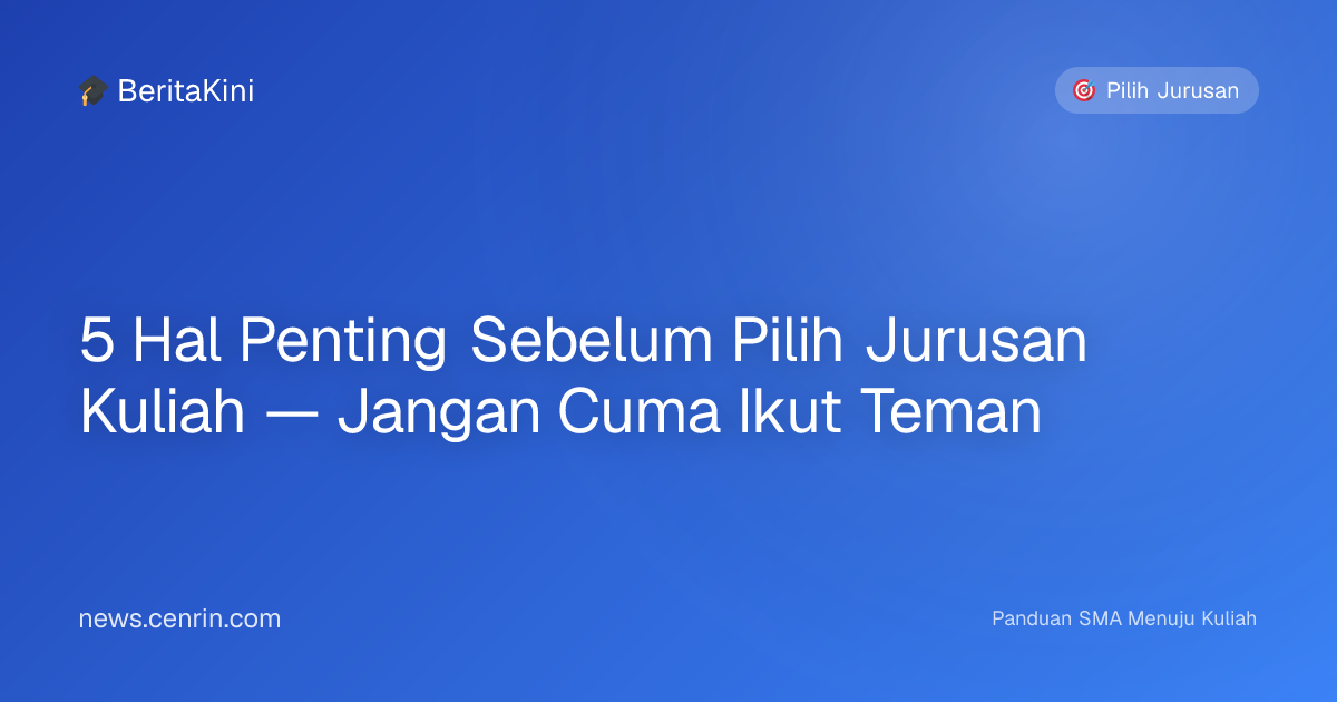 5 Hal Penting Sebelum Pilih Jurusan Kuliah — Jangan Cuma Ikut Teman