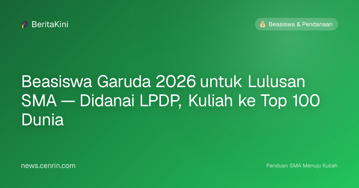 Beasiswa Garuda 2026 untuk Lulusan SMA — Didanai LPDP, Kuliah ke Top 100 Dunia