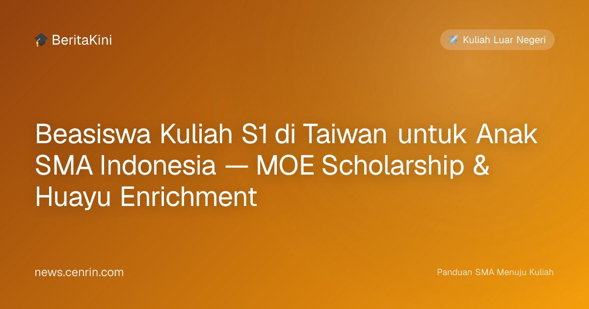 Beasiswa Kuliah S1 di Taiwan untuk Anak SMA Indonesia — MOE Scholarship & Huayu Enrichment